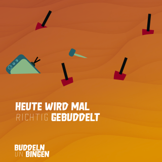 Heute wird mal richtig gebuddelt