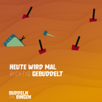 Heute wird mal richtig gebuddelt